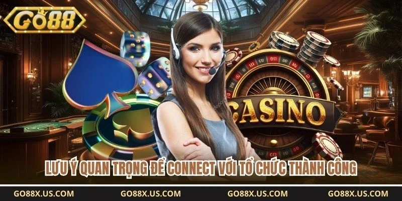 Lưu ý quan trọng để connect với tổ chức thành công
