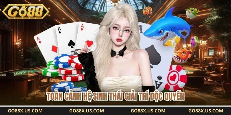 Toàn cảnh hệ sinh thái giải trí độc quyền